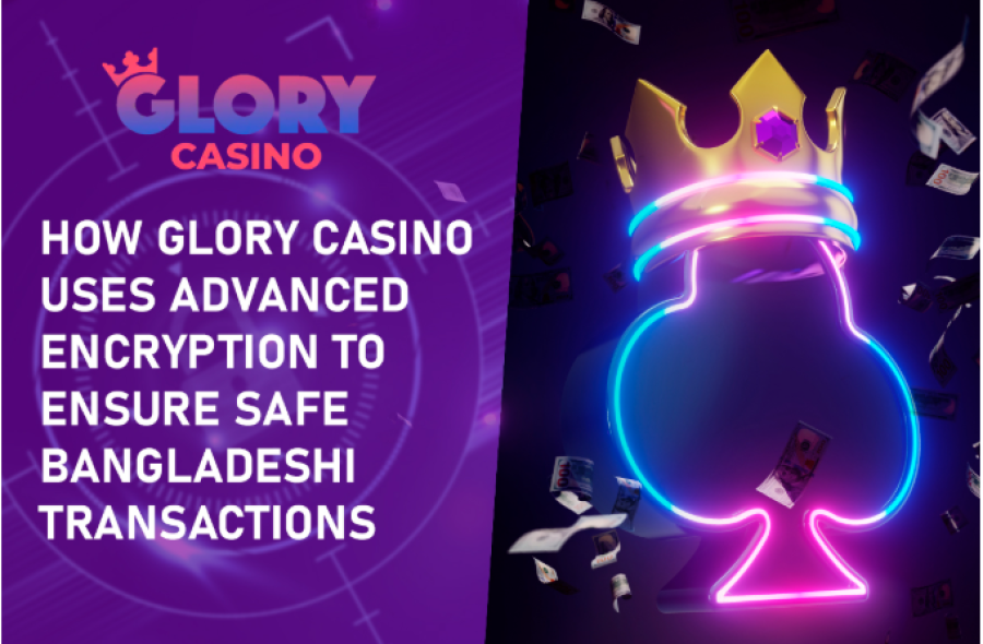 How Glory Casino Uses Advanced Encryption to Ensure Safe Bangladeshi Transactions