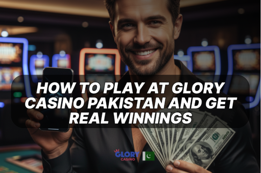 How to Play at Glory Casino Pakistan and Get Real Winnings